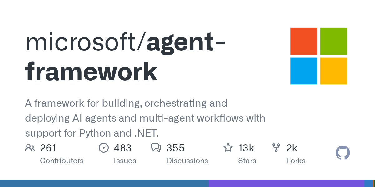 微软开源Agent Framework：统一Semantic Kernel与AutoGen的智能体框架，GitHub破1.3万星